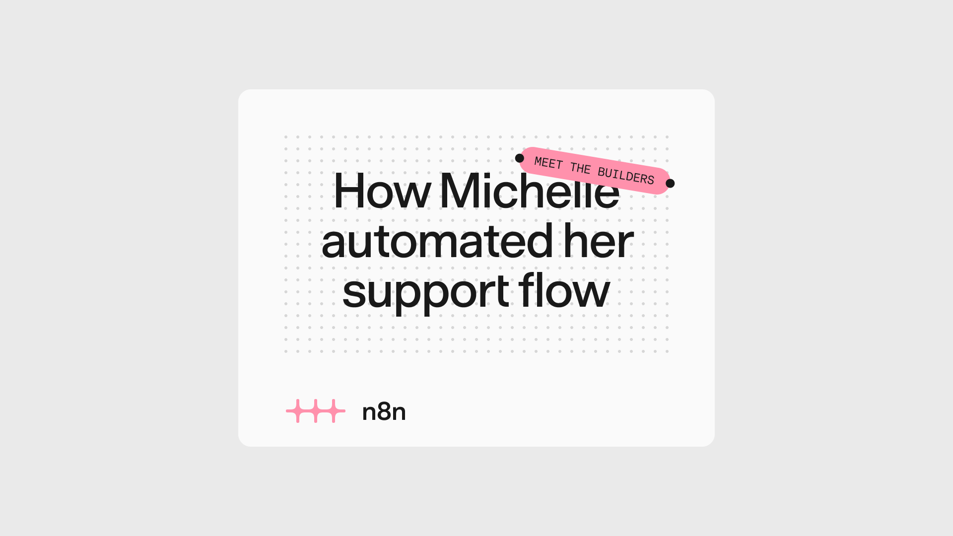 A “How Michelle automated her support flow” card with a tilted capsule breaking the grid